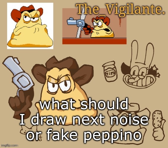 vigilante doodles | what should I draw next noise or fake peppino | image tagged in vigilante doodles | made w/ Imgflip meme maker