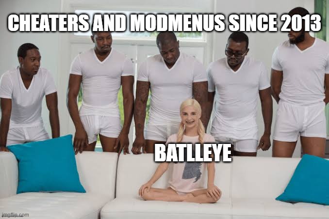 battleeye | CHEATERS AND MODMENUS SINCE 2013; BATLLEYE | image tagged in one girl five guys,gta online | made w/ Imgflip meme maker