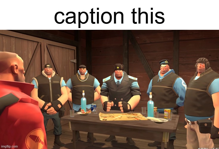 a | caption this | image tagged in soldier and the russian mafia | made w/ Imgflip meme maker