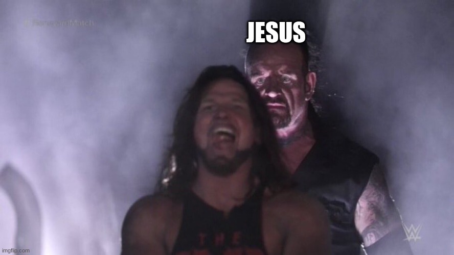 AJ Styles & Undertaker | JESUS | image tagged in aj styles undertaker | made w/ Imgflip meme maker