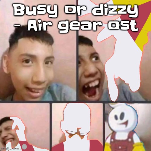 The | Busy or dizzy - Air gear ost | image tagged in changed lore 3 | made w/ Imgflip meme maker