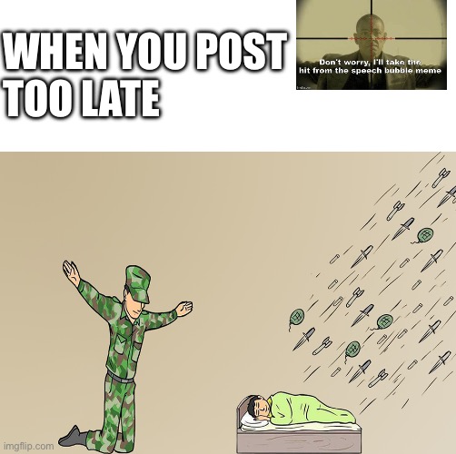 Soldier not protecting child | WHEN YOU POST 
TOO LATE | image tagged in soldier not protecting child | made w/ Imgflip meme maker