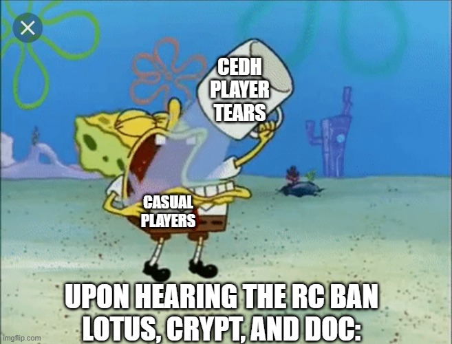 cEDH Player Tears Taste Sweet to Me! | CEDH PLAYER
TEARS; CASUAL
PLAYERS; UPON HEARING THE RC BAN
LOTUS, CRYPT, AND DOC: | image tagged in spongebob drinking water,cedh,commander,mtg,magic the gathering | made w/ Imgflip meme maker