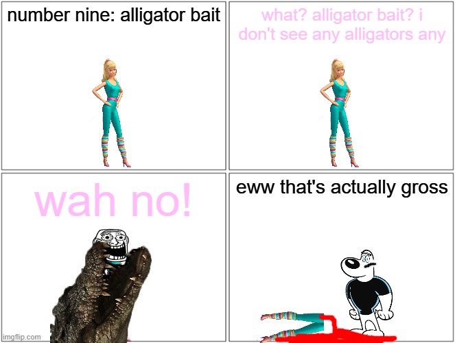 barbie gets eaten by an alligator and dies | number nine: alligator bait; what? alligator bait? i don't see any alligators any; wah no! eww that's actually gross | image tagged in memes,blank comic panel 2x2,barbie dies,pwned,alligators | made w/ Imgflip meme maker