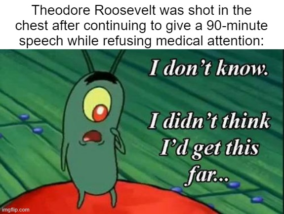 When Theodore Roosevelt was saved by a speech - Imgflip