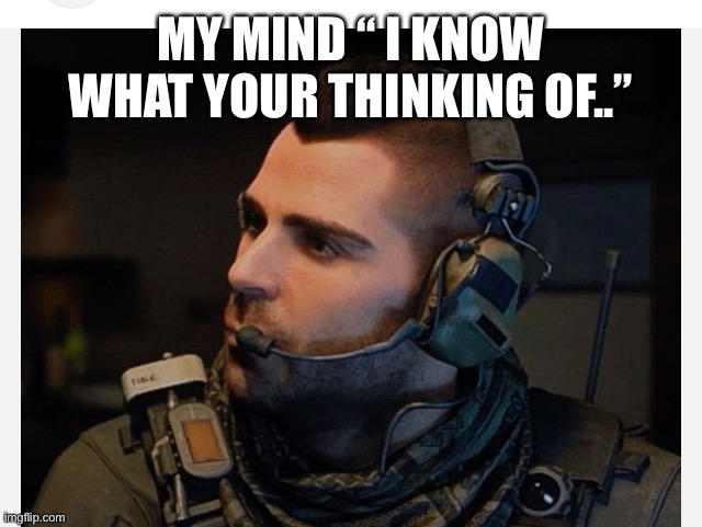 Soap | MY MIND “ I KNOW WHAT YOUR THINKING OF..” | image tagged in soap | made w/ Imgflip meme maker