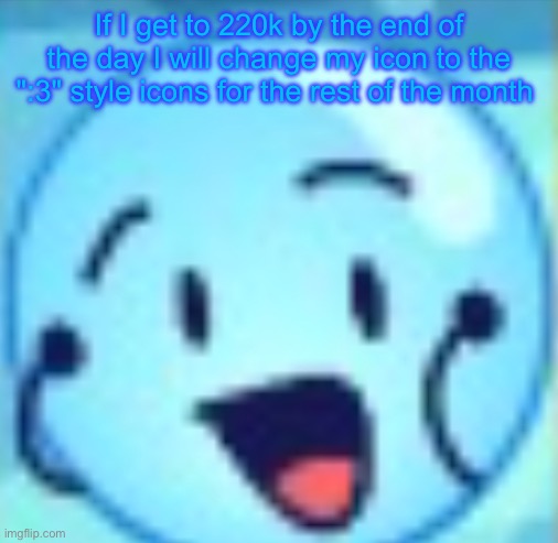 goober | If I get to 220k by the end of the day I will change my icon to the ":3" style icons for the rest of the month | image tagged in goober | made w/ Imgflip meme maker