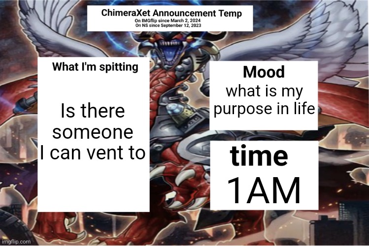 Xetra Announcement Temp 6 | Is there someone I can vent to; what is my purpose in life; 1AM | image tagged in xetra announcement temp 6 | made w/ Imgflip meme maker