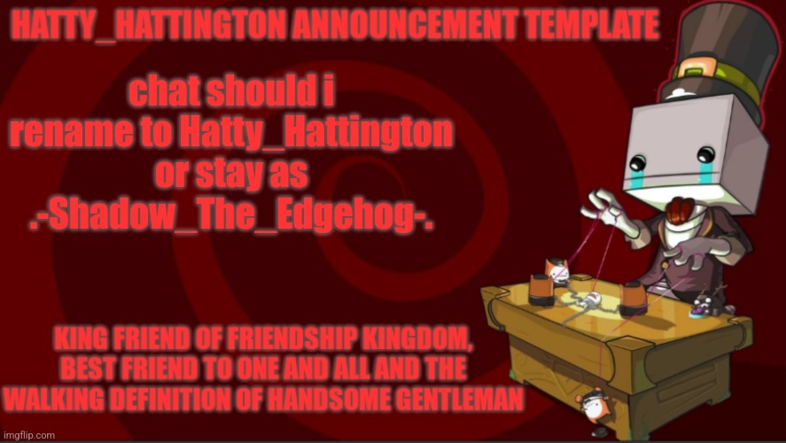 this is an old temp from my first account btw | chat should i rename to Hatty_Hattington or stay as .-Shadow_The_Edgehog-. | image tagged in hatty_hattington announcement template v3 | made w/ Imgflip meme maker