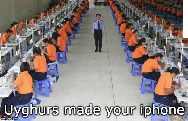 Uyghurs made your iphone | made w/ Imgflip meme maker