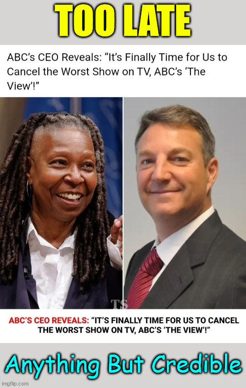 Too Late ABC | TOO LATE; Anything But Credible | image tagged in anything but credible,fake news | made w/ Imgflip meme maker