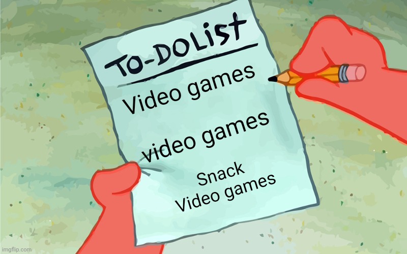 Weekend to do list | Video games; video games; Snack
Video games | image tagged in patrick to do list actually blank | made w/ Imgflip meme maker