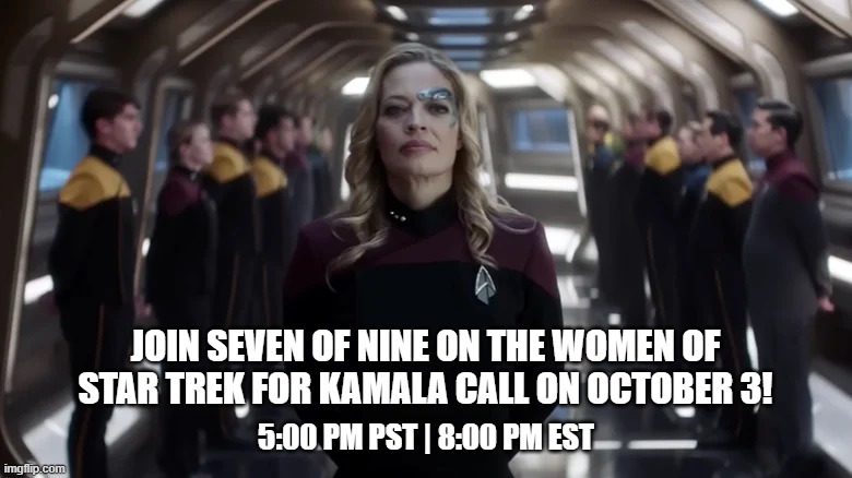 JOIN SEVEN OF NINE ON THE WOMEN OF STAR TREK FOR KAMALA CALL ON OCTOBER 3! 5:00 PM PST | 8:00 PM EST | made w/ Imgflip meme maker