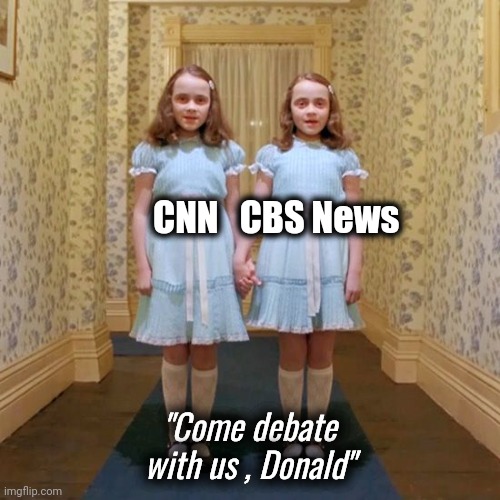 Creepier and Creepier | CNN   CBS News; "Come debate with us , Donald" | image tagged in twins from the shining,horror movie,american politics,politicians suck,biased media,ganging up | made w/ Imgflip meme maker