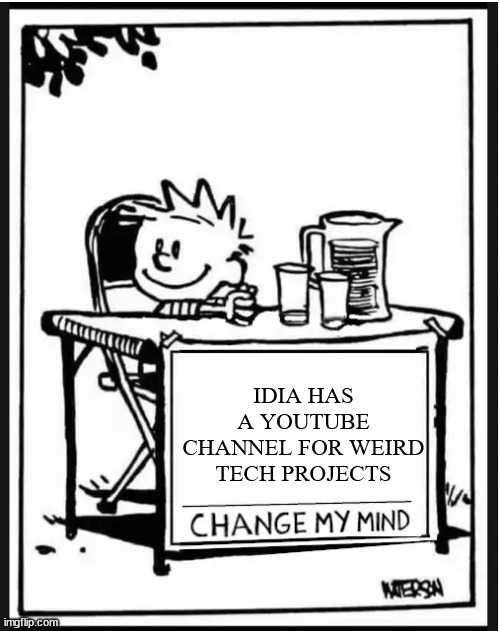 He would. | IDIA HAS A YOUTUBE CHANNEL FOR WEIRD TECH PROJECTS | image tagged in change my mind but better,twisted wonderland,idia shroud | made w/ Imgflip meme maker