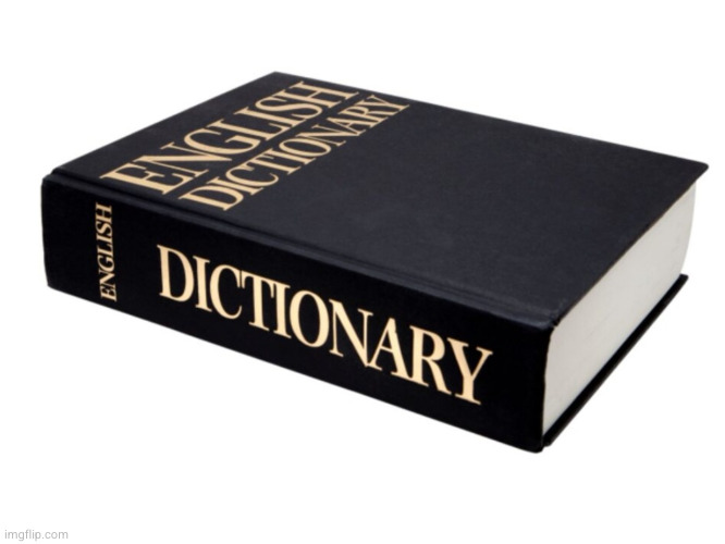 Dictionary | image tagged in dictionary | made w/ Imgflip meme maker