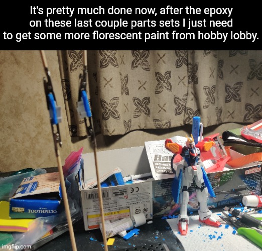 This thing's gonna look badass when it's done | It's pretty much done now, after the epoxy on these last couple parts sets I just need to get some more florescent paint from hobby lobby. | made w/ Imgflip meme maker