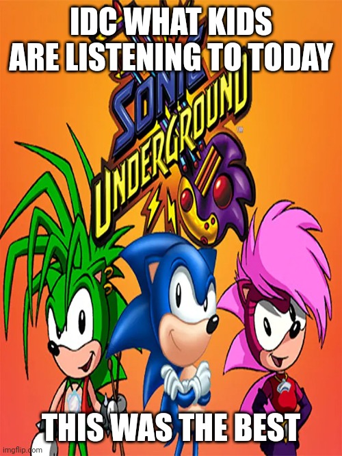 This... this is how bored I am | IDC WHAT KIDS ARE LISTENING TO TODAY; THIS WAS THE BEST | image tagged in sonic underground | made w/ Imgflip meme maker