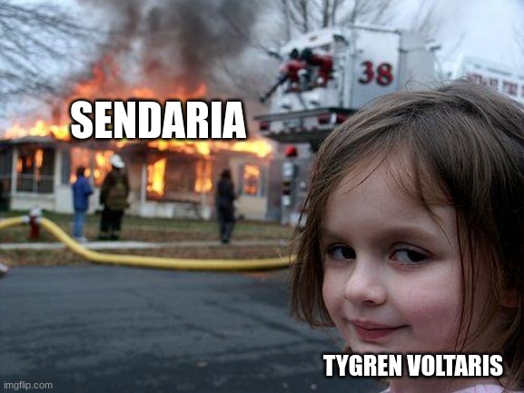 He is an evil dude | SENDARIA; TYGREN VOLTARIS | image tagged in memes,disaster girl | made w/ Imgflip meme maker