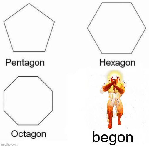 just some ultrakill meme i made | begon | image tagged in memes,pentagon hexagon octagon,ultrakill,you have been eternally cursed for reading the tags,fun | made w/ Imgflip meme maker