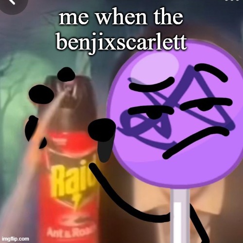 me when the bemjixscarlett | me when the benjixscarlett | image tagged in gwuh | made w/ Imgflip meme maker