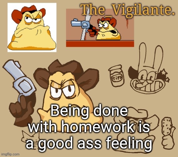 vigilante doodles | Being done with homework is a good ass feeling | image tagged in vigilante doodles | made w/ Imgflip meme maker