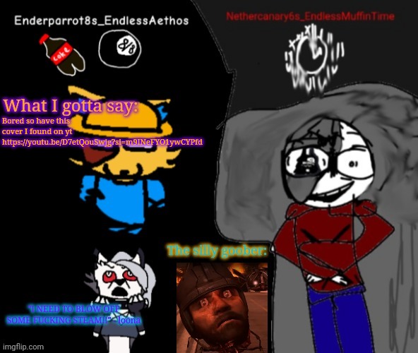 Enderparrot8 and Nethercanary6 shared announcement | Bored so have this cover I found on yt
https://youtu.be/D7etQouSwjg?si=m9INeFYO1ywCYPfd | image tagged in enderparrot8 and nethercanary6 shared announcement | made w/ Imgflip meme maker