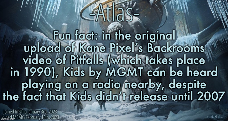 And in the new found footage #3 video which takes place in 1996, a poster from 2022 can be seen in the Backrooms | Fun fact: in the original upload of Kane Pixel’s Backrooms video of Pitfalls (which takes place in 1990), Kids by MGMT can be heard playing on a radio nearby, despite the fact that Kids didn’t release until 2007 | image tagged in silver announcement template 11 0 template | made w/ Imgflip meme maker