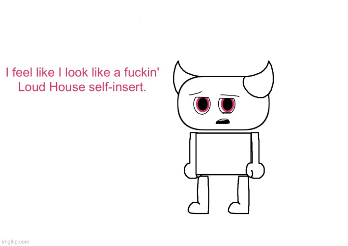 I believe I've dreamt of a better design for this idiot, but I don't think I'll be able to draw it accurately in time. | made w/ Imgflip meme maker