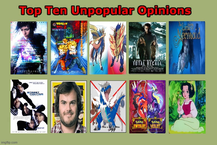 top ten unpopular opinions | image tagged in top ten unpopular opinions,unpopular opinion,pokemon,movies,street fighter,jack black | made w/ Imgflip meme maker