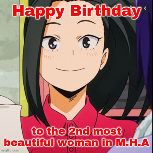 YaoMomo <3 | Happy Birthday; to the 2nd most beautiful woman in M.H.A | image tagged in momo yaoyoruzu,my hero academia,happy anniversary | made w/ Imgflip meme maker