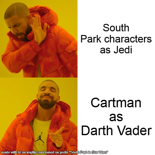 I wanna see a Star Wars sequel with South Park | South Park characters as Jedi; Cartman as Darth Vader | image tagged in memes,drake hotline bling,south park,star wars | made w/ Imgflip meme maker