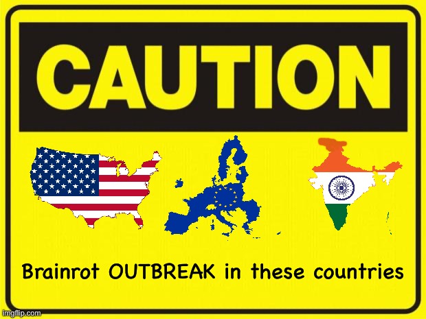 Beware of Brainrot | Brainrot OUTBREAK in these countries | image tagged in caution | made w/ Imgflip meme maker