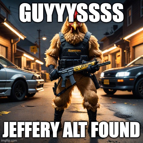 the cockmaster | GUYYYSSSS; JEFFERY ALT FOUND | image tagged in the cockmaster | made w/ Imgflip meme maker