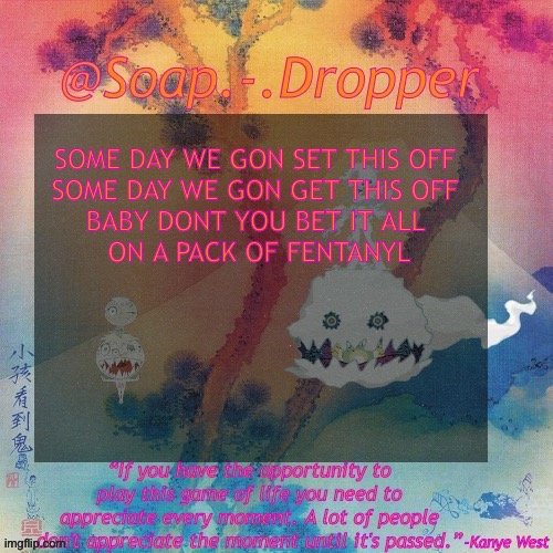 Ghost town | SOME DAY WE GON SET THIS OFF 
SOME DAY WE GON GET THIS OFF 
BABY DONT YOU BET IT ALL 
ON A PACK OF FENTANYL | image tagged in soap - dropper s ksg temp | made w/ Imgflip meme maker