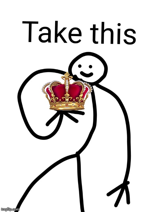 Take this | image tagged in take this | made w/ Imgflip meme maker