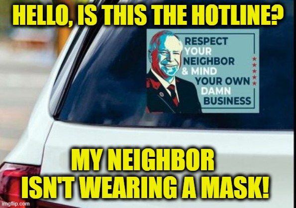 More Leftist Logic | HELLO, IS THIS THE HOTLINE? MY NEIGHBOR 
ISN'T WEARING A MASK! | made w/ Imgflip meme maker