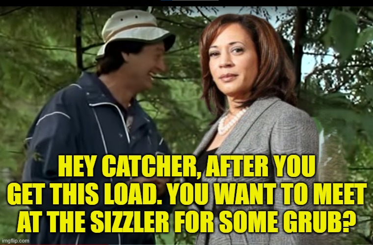 Catcher McKneels | HEY CATCHER, AFTER YOU GET THIS LOAD. YOU WANT TO MEET AT THE SIZZLER FOR SOME GRUB? | image tagged in vice president,kamala harris,maga,make america great again,happy gilmore,shooter | made w/ Imgflip meme maker