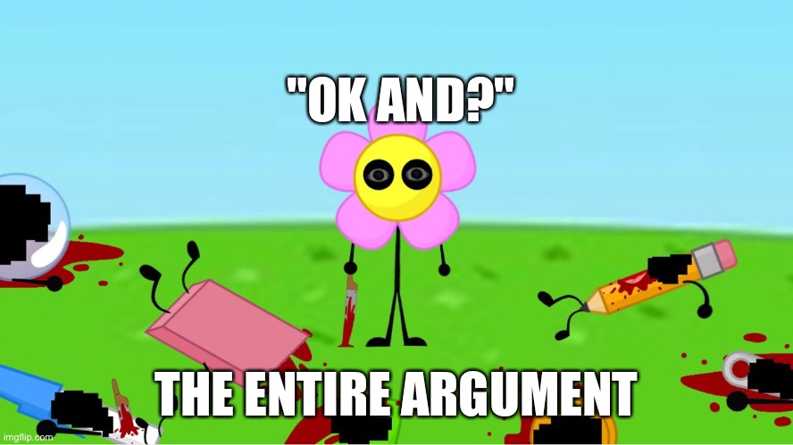 It just kills the entire argument | "OK AND?"; THE ENTIRE ARGUMENT | image tagged in 26,vinny x theyesninja,wheatley x memespoon,why are you reading the tags | made w/ Imgflip meme maker