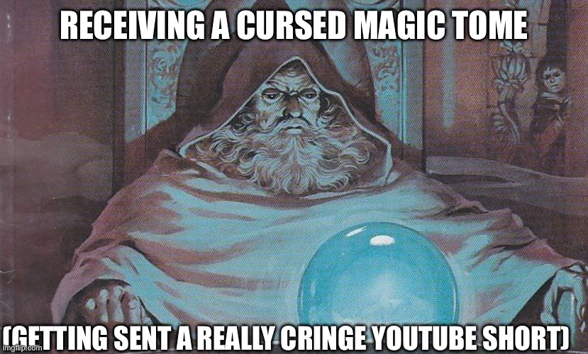 Hmmmmmm | RECEIVING A CURSED MAGIC TOME; (GETTING SENT A REALLY CRINGE YOUTUBE SHORT) | image tagged in wizard pondering orb | made w/ Imgflip meme maker