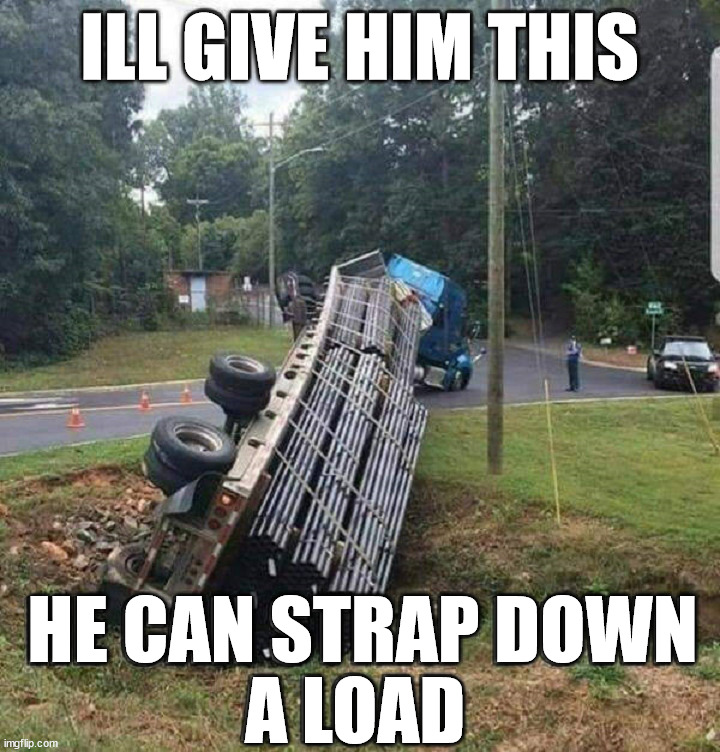 A successful fail | ILL GIVE HIM THIS; HE CAN STRAP DOWN; A LOAD | image tagged in why not both,you had one job | made w/ Imgflip meme maker