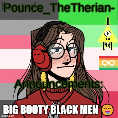 Pounce_TheTherian-'s 3nd Announcement template | BIG BOOTY BLACK MEN 🤤 | image tagged in pounce_thetherian-'s 3nd announcement template | made w/ Imgflip meme maker