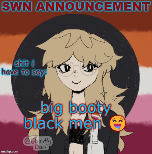 SWN announcement version 3 | big booty black men 🤤 | image tagged in swn announcement version 3 | made w/ Imgflip meme maker