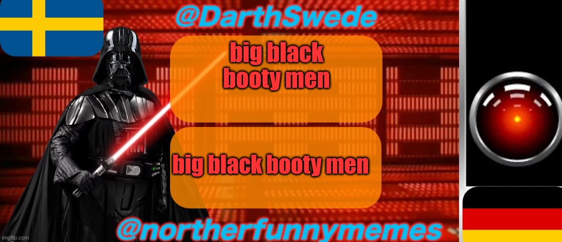 DarthSwede x Northerfunnymemes shared temp | big black booty men; big black booty men | image tagged in darthswede x northerfunnymemes shared temp | made w/ Imgflip meme maker
