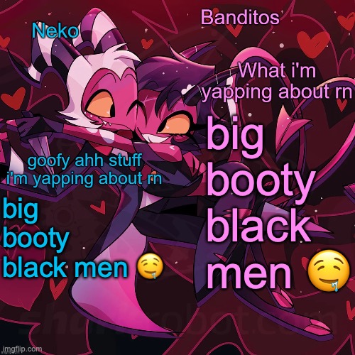 Your move Neko | big booty black men 🤤; big booty black men 🤤 | image tagged in neko and banditos shared announcement | made w/ Imgflip meme maker