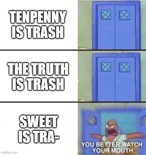 don't you dare | TENPENNY IS TRASH; THE TRUTH IS TRASH; SWEET IS TRA- | image tagged in you better watch your mouth,gta san andreas | made w/ Imgflip meme maker