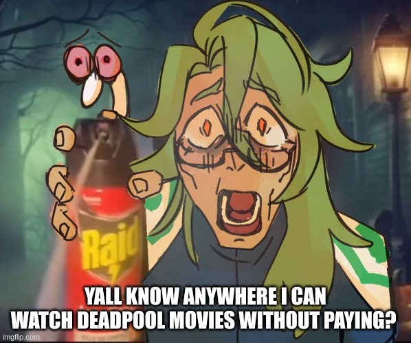 Baizhu | YALL KNOW ANYWHERE I CAN WATCH DEADPOOL MOVIES WITHOUT PAYING? | image tagged in baizhu | made w/ Imgflip meme maker