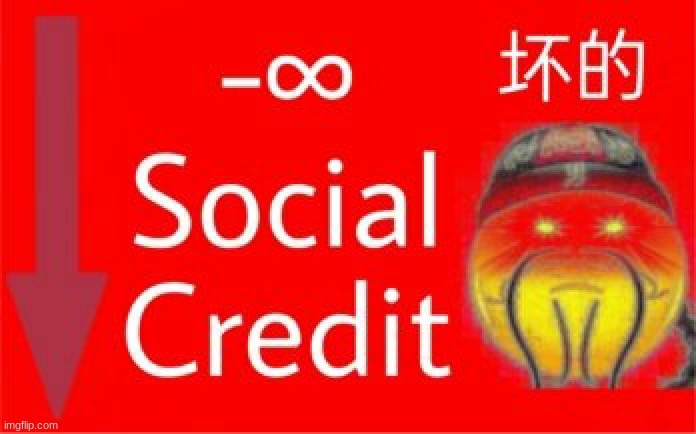 -∞ social credit | image tagged in - social credit | made w/ Imgflip meme maker