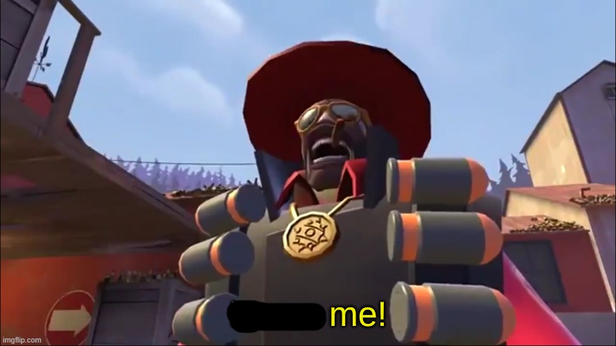 Demoman it was me! | image tagged in demoman it was me | made w/ Imgflip meme maker