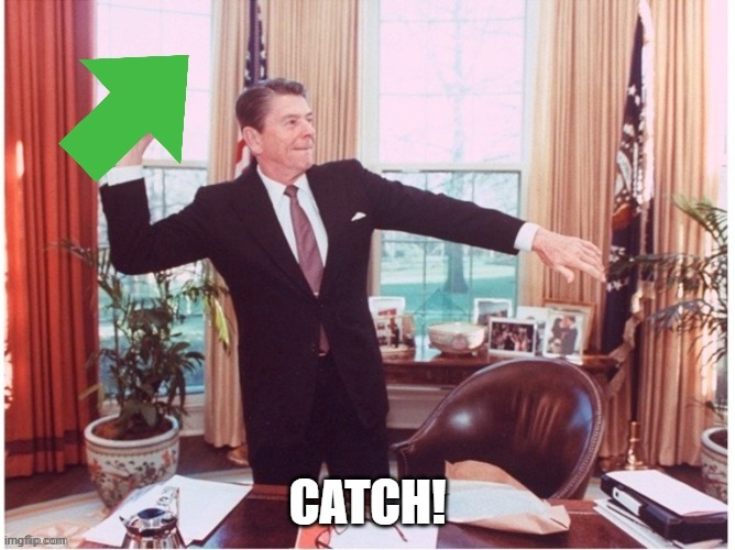 Ronald Reagan Tossing An Upvote | CATCH! | image tagged in ronald reagan tossing an upvote | made w/ Imgflip meme maker